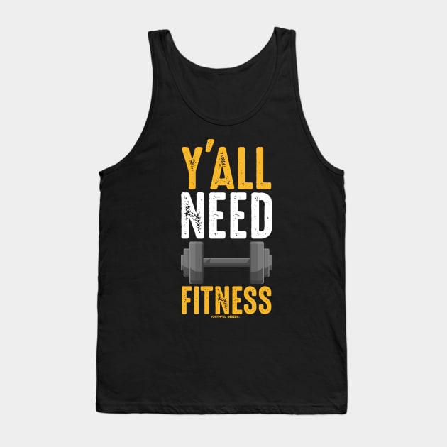 Y'all Need Fitness Tank Top by YouthfulGeezer